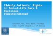 Elderly Patients' Rights in End-of-Life Care & Decisions: Domestic/Abroad Sooyoun Han, PhD, MSW, Founder CARE RIGHTS (Republic of Korea)