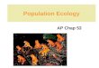 Population Ecology AP Chap 53. Population ecology is the study of populations in relation to environment, including environmental influences on density