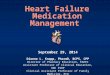 Heart Failure Medication Management September 29, 2014 Dionne L. Knapp, PharmD, BCPS, CPP Director of Pharmacy Education, EAHEC Assistant Professor of