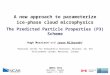 A new approach to parameterize ice-phase cloud microphysics The Predicted Particle Properties (P3) Scheme WWOSC 2014 Montreal, Canada August 17, 2014 Hugh