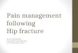 Pain management following Hip fracture Henry Alexander Consultant Geriatrician 13 th November 2014