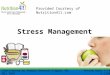 Stress Management Provided Courtesy of Nutrition411.com Review Date 7/14 G-1104 Contributed by Shawna Gornick-Ilagan, MS, RD, CWPC Updated by Nutrition411.com