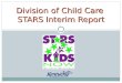 Division of Child Care STARS Interim Report. What is an interim report? Programs participating in the STARS for KIDS NOW program must demonstrate continued