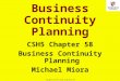 1 Copyright © 2014 M. E. Kabay. All rights reserved. Business Continuity Planning CSH5 Chapter 58 Business Continuity Planning Michael Miora