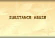 SUBSTANCE ABUSE. Cost to Business & Industry 100 million annually 100 million annually Alcohol= 500 million lost work days Alcohol= 500 million lost work