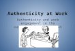 Authenticity at Work Authenticity and work engagement in the customer service context