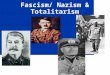 Fascism/ Nazism & Totalitarism. Fascism Extreme Militarism Loyalty to state and obedience to its leader. Extreme Nationalism 2