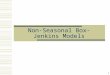 1 Non-Seasonal Box-Jenkins Models. 2 Box-Jenkins (ARIMA) Models  The Box-Jenkins methodology refers to a set of procedures for identifying and estimating