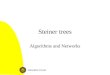 Steiner trees Algorithms and Networks. Steiner Trees2 Today Steiner trees: what and why? NP-completeness Approximation algorithms Preprocessing