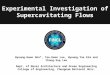 Experimental Investigation of Supercavitating Flows Byoung-Kwon Ahn*, Tae-Kwon Lee, Hyoung-Tae Kim and Chang-Sup Lee Dept. of Naval Architecture and Ocean