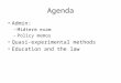 Agenda Admin: – Midterm exam – Policy memos Quasi-experimental methods Education and the law