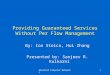 Advanced Computer Networks1 Providing Guaranteed Services Without Per Flow Management By: Ion Stoica, Hui Zhang Presented by: Sanjeev R. Kulkarni