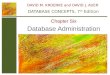 Database Administration Chapter Six DAVID M. KROENKE and DAVID J. AUER DATABASE CONCEPTS, 7 th Edition