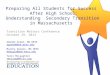 Preparing All Students for Success After High School: Understanding Secondary Transition in Massachusetts Amanda Green, MA DESE agreen@doe.mass.edu Martha