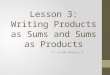 Lesson 3: Writing Products as Sums and Sums as Products 7 th Grade Module 3