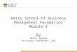 Amity School of Business Management Foundation Module-I By Neeti Saxena Assistant Professor, ASB 1