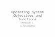 Operating System Objectives and functions Module 1 G.Anuradha