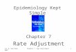 (c) B. Gerstman 2007Chapter 7: Age Adjustment1 Epidemiology Kept Simple Chapter 7 Rate Adjustment