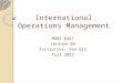 International Operations Management MGMT 6367 Lecture 04 Instructor: Yan Qin Fall 2013