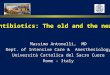 Massimo Antonelli, MD Dept. of Intensive Care & Anesthesiology Università Cattolica del Sacro Cuore Rome - Italy Antibiotics: The old and the new