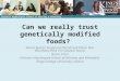 Can we really trust genetically modified foods? Alison Burton Shepherd PGCAP (ed) RNutr MSc BSc(Hons) RGN TCH Queens Nurse Nurse Tutor Florence Nightingale