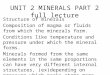 UNIT 2 MINERALS PART 2 full lecture Structure of minerals Composition of magma or fluids from which the minerals form. Conditions like temperature and
