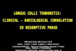 LONGUS COLLI TENDONITIS: CLINICAL – RADIOLOGICAL CORRELATION IN RESORPTIVE PHASE ASNR Annual Meeting 2015, Poster #: EE-10 Authors: S Mathur 1, P Howard