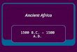 Ancient Africa 1500 B.C. – 1500 A.D.. Georgia State Standards SSWH6: The Student will describe the diverse characteristics of early African societies