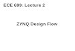 ZYNQ Design Flow ECE 699: Lecture 2. Required Reading Chapter 3: Designing with Zynq (“How do I work with it?”) The ZYNQ Book Xcell Journal Xilinx Unveils