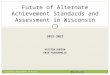2011-2012 KRISTEN BURTON ERIN FAASUAMALIE Future of Alternate Achievement Standards and Assessment in Wisconsin Wisconsin Department of Public Instruction