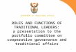 1 ROLES AND FUNCTIONS OF TRADITIONAL LEADERS: a presentation to the portfolio committee on cooperative governance and traditional affairs DEPARTMENT OF