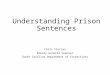 Understanding Prison Sentences Chris Florian Deputy General Counsel South Carolina Department of Corrections