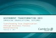 GOVERNMENT TRANSFORMATION 2015 IMPROVING ORGANIZATIONAL OUTCOMES Transforming Your Organization through Business Process Reengineering February 4, 2015