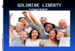 GOLDMINE LIBERTY CONCEPT. SUCCESS IS ABOUT GIVING, SHARING & EMPOWERING