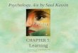 CHAPTER 5 : Learning Psychology, 4/e by Saul Kassin