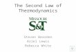 The Second Law of Thermodynamics Steven Bearden Ariel Lewis Rebecca White