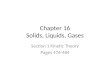 Chapter 16 Solids, Liquids, Gases Section 1 Kinetic Theory Pages 476-484