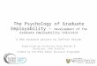 The Psychology of Graduate Employability – Development of The Graduate Employability Indicator A PhD research project by Saffron Passam Supervised by Professor