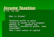 Income Taxation By Atty. Tony Ligon What is Income?  Realized profit or gains  Inflow of wealth to the taxpayer whether as payment for services, interest