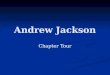 Andrew Jackson Chapter Tour. The Age of Jackson, 1824–1840 During his presidency, Andrew Jackson makes political and economic decisions that strongly