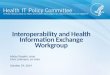 Interoperability and Health Information Exchange Workgroup October 29, 2014 Micky Tripathi, chair Chris Lehmann, co-chair