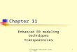 © Pearson Education Limited, 20041 Chapter 11 Enhanced ER modeling techniques Transparencies