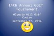 14th Annual Golf Tournament Olympia Hill Golf Course September 27, 2014