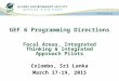 GEF 6 Programming Directions Focal Areas, Integrated Thinking & Integrated Approach Pilots Colombo, Sri Lanka March 17-19, 2015