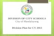 DIVISION OF CITY SCHOOLS City of Mandaluyong Division Plan for CY 2013
