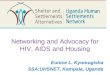 Networking and Advocacy for HIV, AIDS and Housing Eunice L. Kyomugisha SSA:UHSNET, Kampala, Uganda