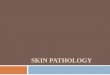 SKIN PATHOLOGY.  Skin diseases are common and diverse, ranging from irritating acne to life-threatening melanoma.  Either intrinsic to skin, or systemic