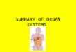 SUMMARY OF ORGAN SYSTEMS. Skeletal Major Organs: Bones Function: Provides structure; supports and protects internal organs Connections to other Systems:
