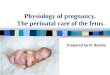 Physiology of pregnancy. The perinatal care of the fetus. Prepared by N. Bahniy