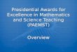Presidential Awards for Excellence in Mathematics and Science Teaching (PAEMST) Overview
